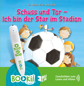 Schuss und Tor! Ich bin der Star im Stadion! von Fritz,  K. Johanna, Thielk,  Arne