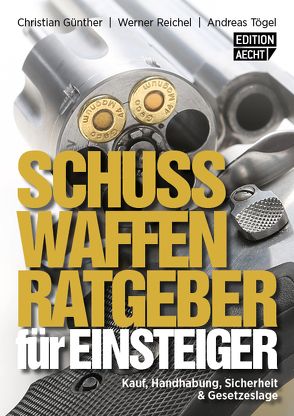 Schusswaffenratgeber für Einsteiger von Günther,  Christian, Reichel,  Werner, Tögel,  Andreas