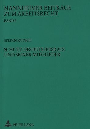 Schutz des Betriebsrats und seiner Mitglieder von Kutsch,  Stefan