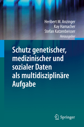 Schutz genetischer, medizinischer und sozialer Daten als multidisziplinäre Aufgabe von Anzinger,  Heribert M., Hamacher,  Kay, Katzenbeisser,  Stefan