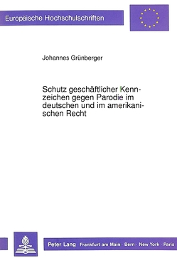 Schutz geschäftlicher Kennzeichen gegen Parodie im deutschen und im amerikanischen Recht von Grünberger,  Johannes