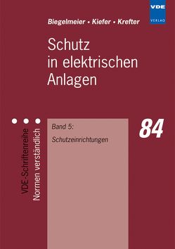 Schutz in elektrischen Anlagen von Biegelmeier,  Gottfried, Kiefer,  Gerhard, Krefter,  Karl-Heinz
