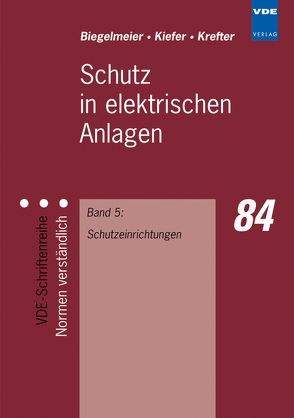 Schutz in elektrischen Anlagen von Biegelmeier,  Gottfried, Kiefer,  Gerhard, Krefter,  Karl-Heinz