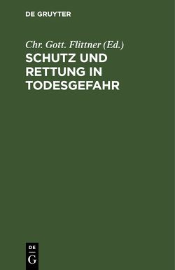 Schutz und Rettung in Todesgefahr von Flittner,  Chr. Gott.