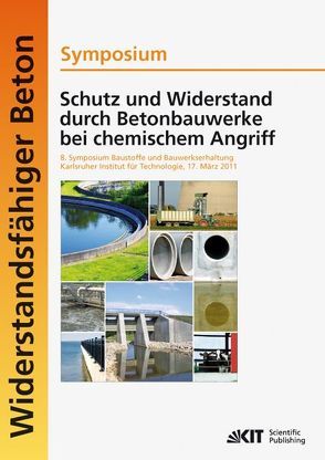 Schutz und Widerstand durch Betonbauwerke bei chemischem Angriff : 8. Symposium Baustoffe und Bauwerkserhaltung, Karlsruher Institut für Technologie (KIT) ; 17. März 2011 von Haist,  Michael, Müller,  Harald S., Nolting,  Ulrich