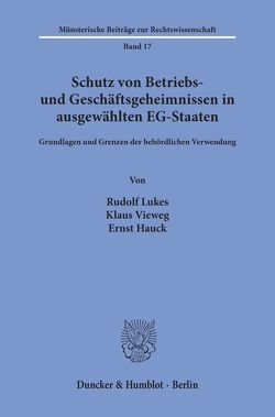 Schutz von Betriebs- und Geschäftsgeheimnissen in ausgewählten EG-Staaten. von Hauck,  Ernst, Lukes,  Rudolf, Vieweg,  Klaus