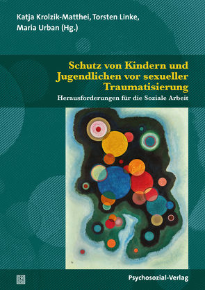 Schutz von Kindern und Jugendlichen vor sexueller Traumatisierung von Böhm,  Maika, Busch,  Ulrike, Grosse,  Martin, Heyne,  Karoline, Krolzik-Matthei,  Katja, Lache,  Lena, Linke,  Torsten, Magdon,  Greta Sofie, Meiland,  Stephanie, Retkowski,  Alexandra, Stahl,  Esther, Stumpe,  Harald, Tanger,  Irina, Urban,  Maria, Voß,  Heinz-Jürgen, Weller,  Konrad