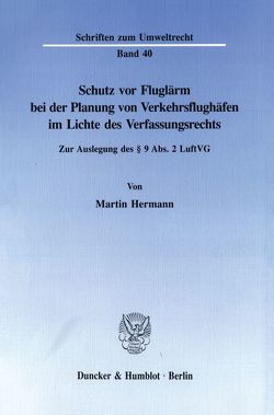 Schutz vor Fluglärm bei der Planung von Verkehrsflughäfen im Lichte des Verfassungsrechts. von Hermann,  Martin