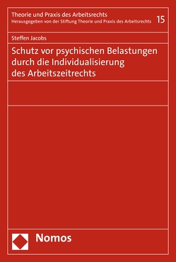 Schutz vor psychischen Belastungen durch die Individualisierung des Arbeitszeitrechts von Jacobs,  Steffen