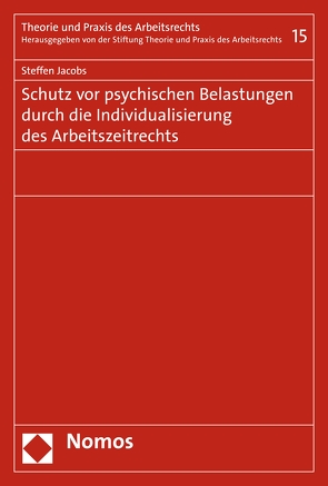 Schutz vor psychischen Belastungen durch die Individualisierung des Arbeitszeitrechts von Jacobs,  Steffen