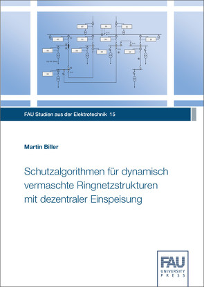 Schutzalgorithmen für dynamisch vermaschte Ringnetzstrukturen mit dezentraler Einspeisung von Biller,  Martin