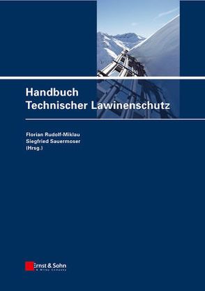 Schutzbauten gegen alpine Naturgefahren / Handbuch Technischer Lawinenschutz von Rudolf-Miklau,  Florian, Sauermoser,  Siegfried