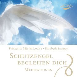 Schutzengel begleiten dich – Meditationen von Louise,  Märtha Prinzessin, Merkatz,  Josefine, Samnøy,  Elisabeth
