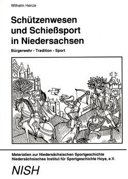 Schützenwesen und Schiesssport in Niedersachsen von Henze,  Wilhelm