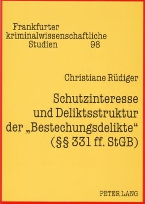 Schutzinteresse und Deliktsstruktur der «Bestechungsdelikte» (§§ 331 ff. StGB) von Rüdiger,  Christiane