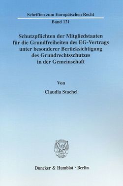 Schutzpflichten der Mitgliedstaaten für die Grundfreiheiten des EG-Vertrags unter besonderer Berücksichtung des Grundrechtsschutzes in der Gemeinschaft. von Stachel,  Claudia