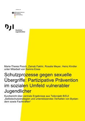 Schutzprozesse gegen sexuelle Übergriffe: Partizipative Prävention im sozialen Umfeld vulnerabler Jugendlicher von Eissa,  Samira, Fakhir,  Zainab, Kindler,  Heinz, Meyer,  Rosalie, Pooch,  Marie-Theres