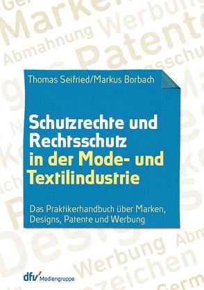 Schutzrechte und Rechtsschutz in der Mode- und Textilindustrie von Borbach,  Markus, Seifried,  Thomas