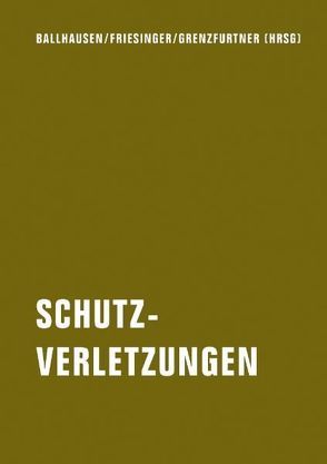 Schutzverletzungen von Ballhausen,  Thomas, Brandstetter,  Thomas, Buesser,  Martin, Eichinger,  Barbara, Friesinger,  Günther, Grenzfurthner,  Johannes, Köhne,  Julia B, Krenn,  Günter, Messner,  Elena, Metelmann,  Jörg, Mikes,  Mela, Plesch,  Tine, Schunke,  Thomas