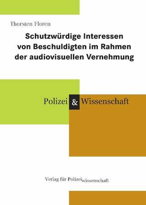 Schutzwürdige Interessen von Beschuldigten im Rahmen der audiovisuellen Vernehmung von Floren,  Thorsten