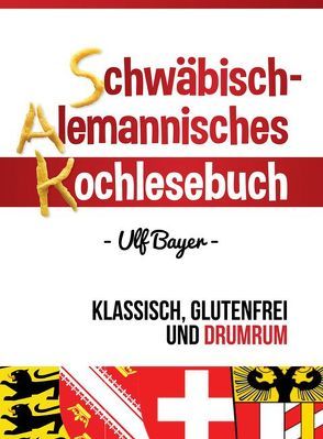 Schwäbisch-alemannisches Kochlesebuch von Ulf,  Bayer