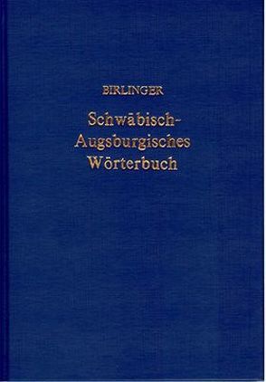 Schwäbisch-Augsburgisches Wörterbuch von Birlinger,  Anton
