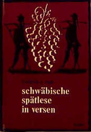 Schwäbische Spätlese in Versen von Vogt,  Friedrich E