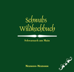 Schwabs Wildkochbuch von Schwab,  Joachim