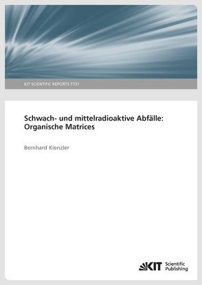 Schwach- und mittelradioaktive Abfälle: Organische Matrices. von Kienzler,  Bernhard
