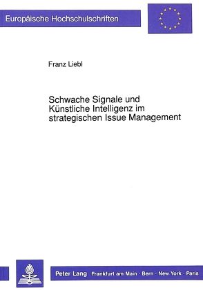 Schwache Signale und Künstliche Intelligenz im strategischen Issue Management von Liebl,  Franz