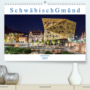 Schwäbisch Gmünd – Impressionen (Premium, hochwertiger DIN A2 Wandkalender 2023, Kunstdruck in Hochglanz) von Eugster,  Armin