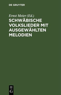 Schwäbische Volkslieder mit ausgewählten Melodien von Meier,  Ernst