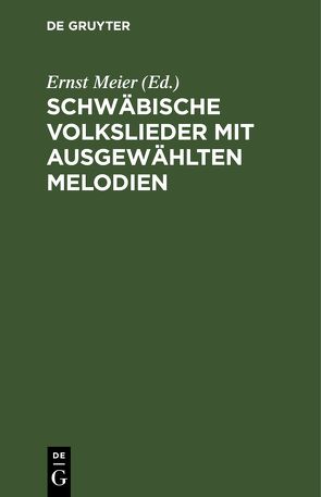 Schwäbische Volkslieder mit ausgewählten Melodien von Meier,  Ernst