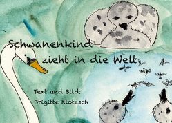 Schwanenkind zieht in die Welt von Klotzsch,  Brigitte