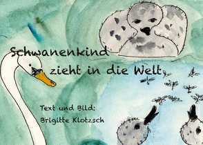 Schwanenkind zieht in die Welt von Klotzsch,  Brigitte