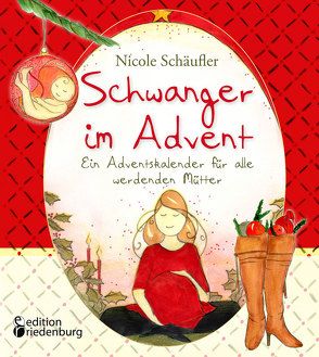 Schwanger im Advent – Ein Adventskalender für alle werdenden Mütter von Schäufler,  Nicole