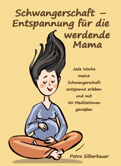 Schwangerschaft – Entspannung für die werdende Mama von Silberbauer,  Petra