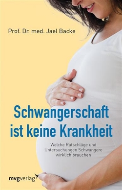 Schwangerschaft ist keine Krankheit von Backe,  Jael