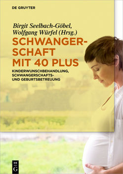 Schwangerschaft mit 40 plus von Seelbach-Göbel,  Birgit, Würfel,  Wolfgang