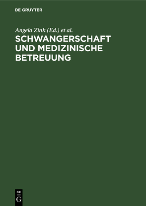 Schwangerschaft und medizinische Betreuung von Grottian,  Giselind, Kolleck,  Bernd, Korporal,  Johannes, Tietze,  Konrad W., Wilke,  Helmut, Zink,  Angela