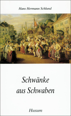 Schwänke aus Schwaben von Schlund,  Hans H