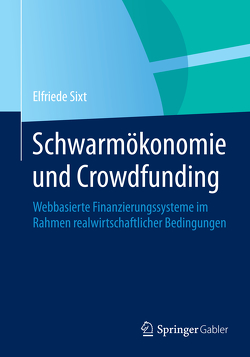 Schwarmökonomie und Crowdfunding von Sixt,  Elfriede