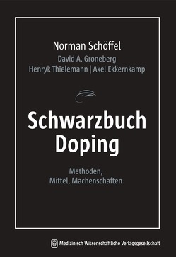 Schwarzbuch Doping von Ekkernkamp,  Axel, Groneberg,  David A., Schöffel,  Norman, Thielemann,  Henryk