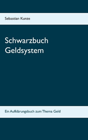 Schwarzbuch Geldsystem von Kunze,  Sebastian