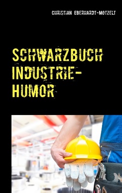 Schwarzbuch Industrie-Humor von Eberhardt-Motzelt,  Christian