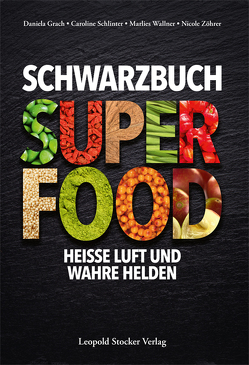 Schwarzbuch Superfood von Grach,  Daniela, Schlinter,  Caroline, Wallner,  Marlies, Zöhrer,  Nicole