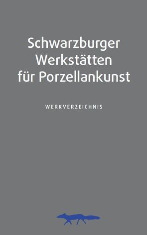 Schwarzburger Werkstätten für Porzellankunst. Werkverzeichnis von Henkel,  Jens, Lauterbach,  Jeanette, Unbehaun,  Lutz