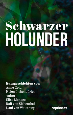 Schwarzer Holunder von Gold,  Anne, Liebendörfer,  Helen, MINU, Monaco,  Elisa, von Siebenthal,  Rolf, von Wattenwyl,  Dani