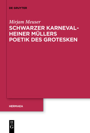 Schwarzer Karneval – Heiner Müllers Poetik des Grotesken von Meuser,  Mirjam