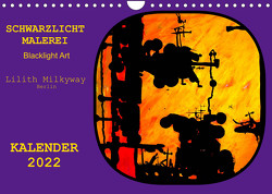 Schwarzlicht Malerei/ Blacklight Art (Wandkalender 2022 DIN A4 quer) von Schroll alias Lilith Milkyway,  Carmen